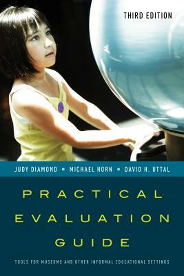 Practical Evaluation Guide: Tools for Museums and Other Informal Educational Settings by David H. Uttal, Michael Horn, Judy Diamond