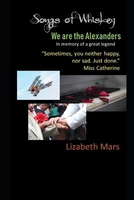 songs of whiskey: we are the alexanders by Lizabeth Mars