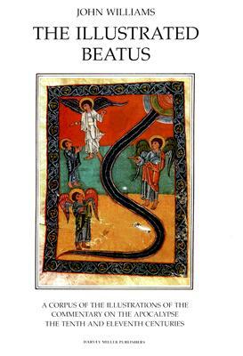 The Illustrated Beatus: The Tenth and Eleventh Centuries by John Williams