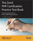 The Zend PHP Certification Practice Test Book - Practice Questions for the Zend Certified Engineer Exam by John Coggeshall