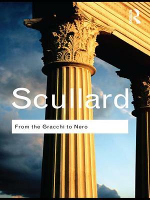 From the Gracchi to Nero: A History of Rome 133 BC to Ad 68 by H. H. Scullard