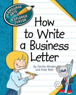 How to Write a Business Letter by Cecilia Roth Minden