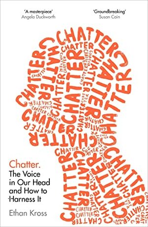 Chatter: The Conversations We Have With Ourselves - and How to Control Them by Ethan Kross