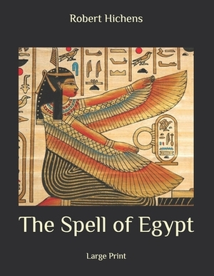 The Spell of Egypt: Large Print by Robert Hichens