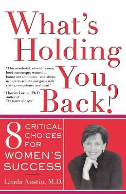What's Holding You Back? Eight Critical Choices for Women's Success by Linda Austin