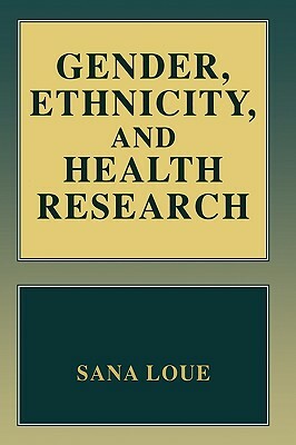 Gender, Ethnicity, and Health Research by Sana Loue