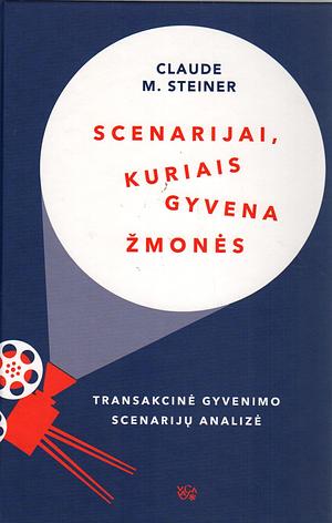 Scenarijai, kuriais gyvena žmonės: transakcinė gyvenimo scenarijų analizė by Claude Steiner