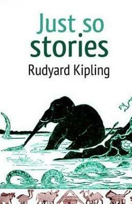 Just so Stories by Rudyard Kipling