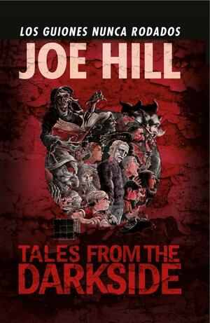Tales from the Darkside. Los guiones nunca rodados by Joe Hill, Charles Paul Wilson III