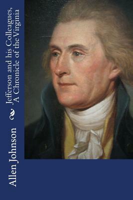 Jefferson and his Colleagues, A Chronicle of the Virginia by Allen Johnson