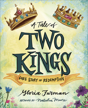 A Tale of Two Kings: God's Story of Redemption by Gloria Furman