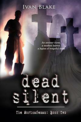 Dead Silent: The Mortsafeman Book Two by Ivan Blake