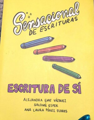 Escritura de sí by Alejandra Eme Vazquez, Ana Laura Pérez Flores, Salomé Esper