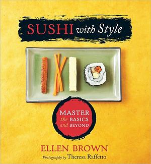 Sushi with Style by Ellen Brown, Theresa Raffetto