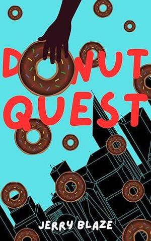 Donut Quest: A Bizarro Novelette by Jerry Blaze, Jerry Blaze