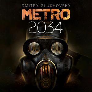 Metro 2034 by Dmitry Glukhovsky