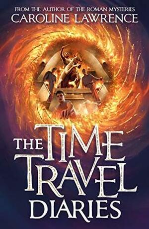 The Time Travel Diaries by Caroline Lawrence