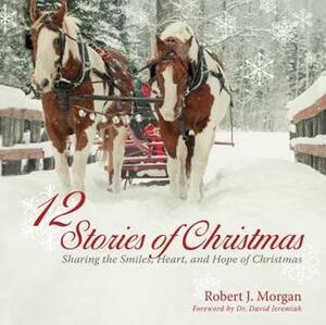 12 Stories of Christmas by Robert J. Morgan