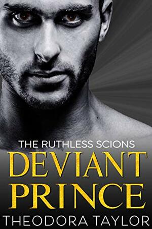 Deviant Prince: A Ruthless Scion Preview Novella for The Ruthless Tycoons Series (The Ruthless Scions Book 2) by Theodora Taylor