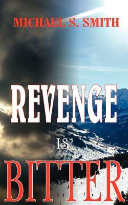 Revenge Is Bitter by Michael S. Smith
