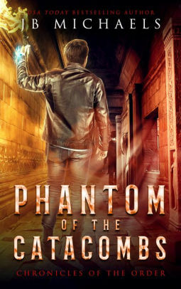 Phantom of the Catacombs: A Bud Hutchins Supernatural Thriller by J.B. Michaels