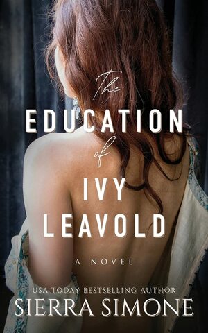 The Education of Ivy Leavold by Sierra Simone