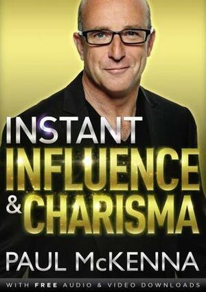 Instant Influence and Charisma by Paul McKenna