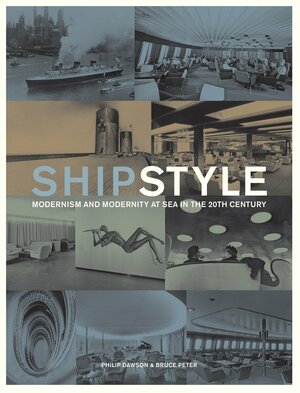 Ship Style: Modernism and Modernity At Sea in the Twentieth Century by Philip Dawson, Bruce Peter