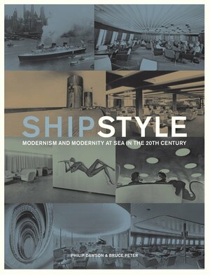 Ship Style: Modernism and Modernity At Sea in the Twentieth Century by Bruce Peter, Philip Dawson