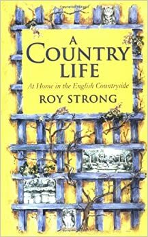 A Country Life: At Home in the English Countryside by Roy Strong