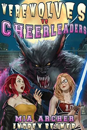 Werewolves vs Cheerleaders by Mia Archer, Andrew Beymer