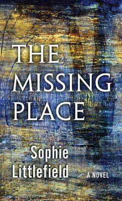 The Missing Place by Sophie Littlefield