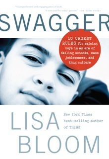 Swagger: 10 Urgent Rules for Raising Boys in an Era of Failing Schools, Mass Joblessness, and Thug Culture by Lisa Bloom