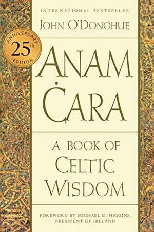 Anam Cara Twenty-Fifth Anniversary Edition: A Book of Celtic Wisdom by John O'Donohue, John O'Donohue