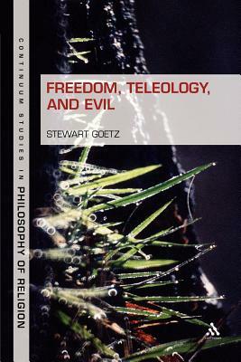 Freedom, Teleology, and Evil by Stewart Goetz, Stewart Goetz