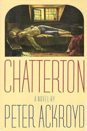 Chatterton: A Novel by Peter Ackroyd
