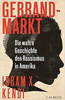 Gebrandmarkt: Die wahre Geschichte des Rassismus in Amerika by Ibram X. Kendi