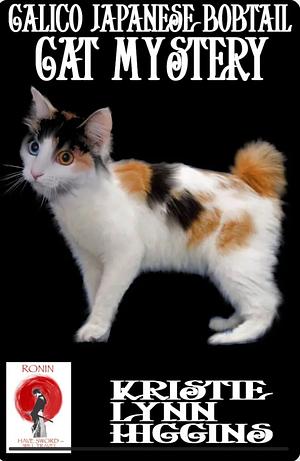 Calico Japanese Bobtail Cat Mystery: Ronin Flash Fiction 2023 by Kristie Lynn Higgins