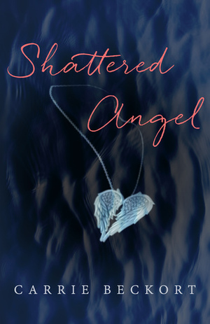 Shattered Angel by Carrie Beckort