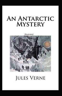 An Antarctic Mystery illustrated by Jules Verne