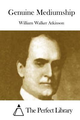 Genuine Mediumship by William Walker Atkinson