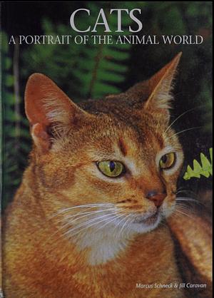 Cats: A Portrait of the Animal World by Jill Caravan, Marcus Schneck