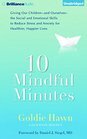10 Mindful Minutes: Giving Our Children the Social and Emotional Skills to Lead Smarter, Healthier, and Happier Lives by Goldie Hawn