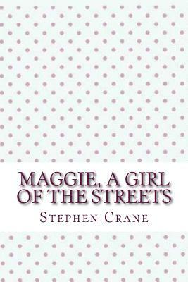 Maggie, a girl of the streets by Stephen Crane