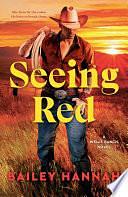 Seeing Red: A Wells Ranch Novel - Book 2 by Bailey Hannah