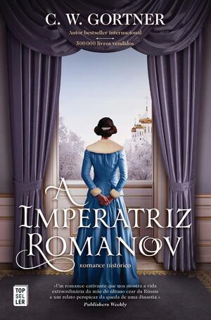 A Imperatriz Romanov by C.W. Gortner, Rita Figueiredo