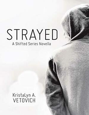 Strayed: A Shifted Series Novella by KristaLyn A. Vetovich