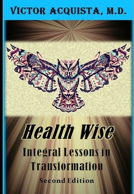 Health Wise: Integral Lessons in Transformation by Victor Acquista