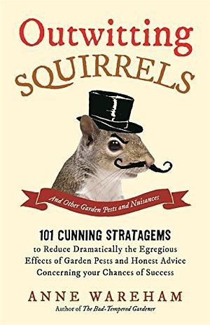 Outwitting Squirrels: And Other Garden Pests and Nuisances by Anne Wareham