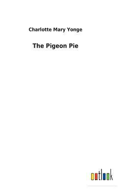 The Pigeon Pie by Charlotte Mary Yonge